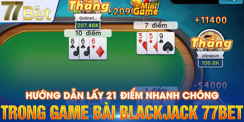 Hướng dẫn lấy 21 điểm nhanh chóng trong game bài Blackjack 77bet