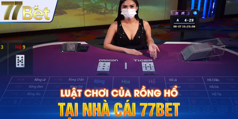 Luật chơi của Rồng Hổ tại nhà cái 77Bet