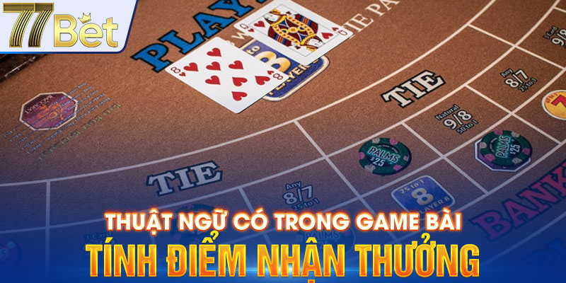 Thuật ngữ có trong game bài tính điểm nhận thưởng