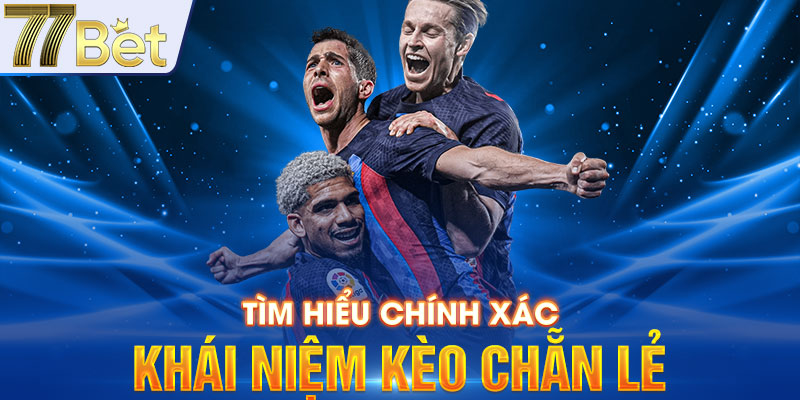 Tìm hiểu chính xác khái niệm kèo chẵn lẻ